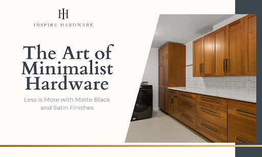 The Art of Minimalist Hardware: Less is More with Matte Black and Satin Finishes